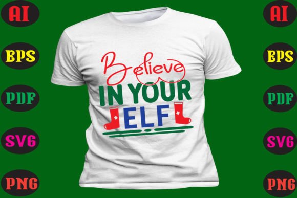 Believe in Your Elf: Graphics & T-Shirt Designs