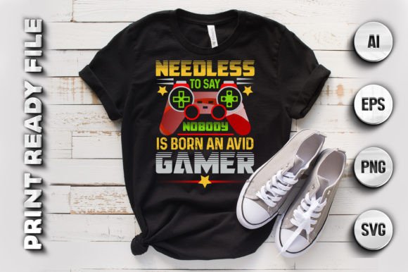 Needless to Say, Gamer T-Shirt Design Graphics